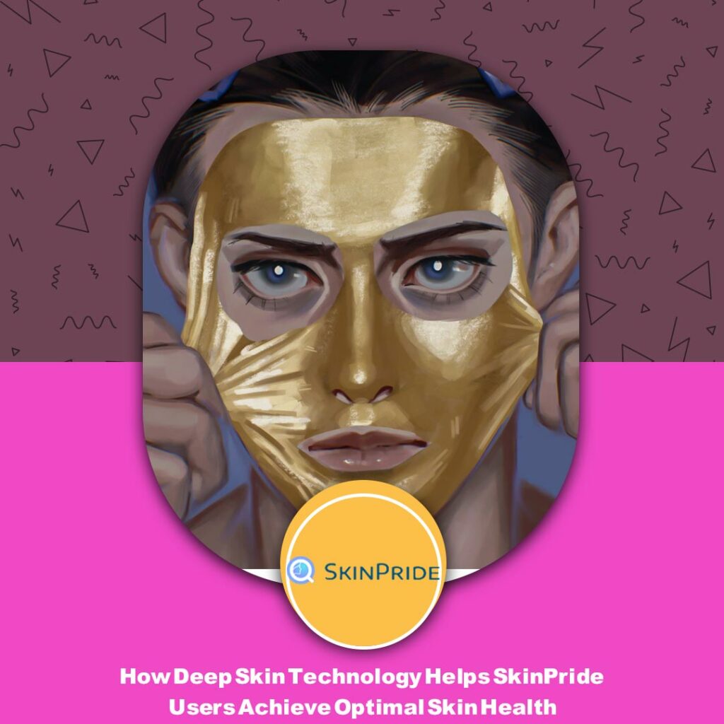 How Deep Skin Technology Helps SkinPride Users Achieve Optimal Skin Health